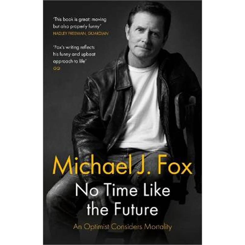 No Time Like the Future: An Optimist Considers Mortality (Paperback) - Michael J Fox